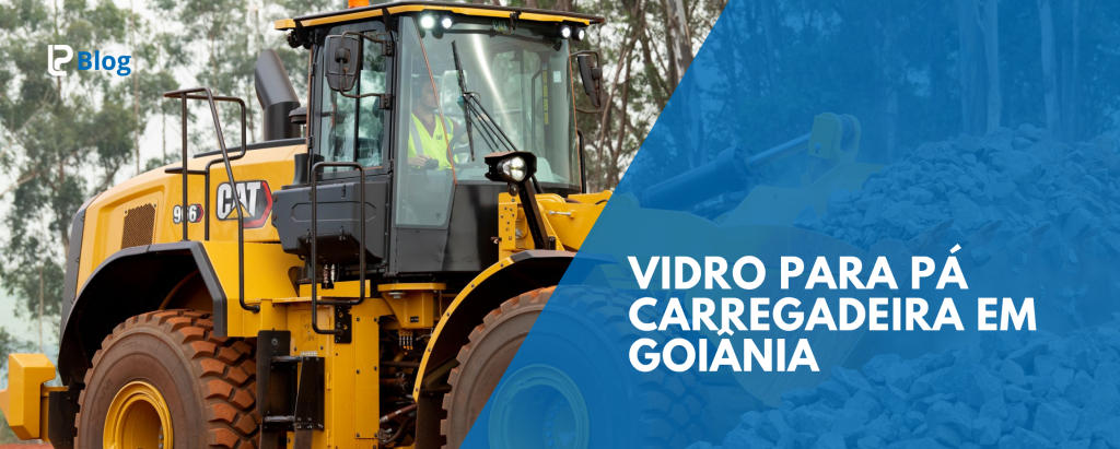 vidro para pá carregadeira é na loja do parabrisa em goiania