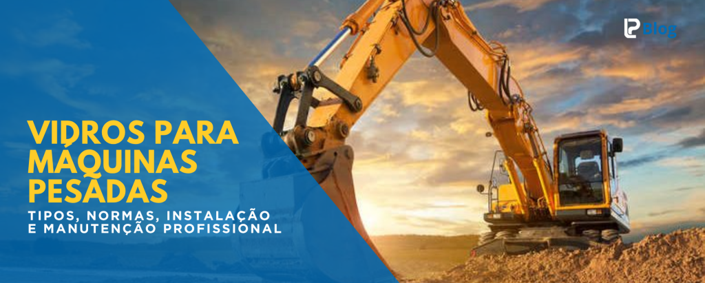 Vidros temperados e laminados instalados em escavadeiras e carregadeiras da linha amarela