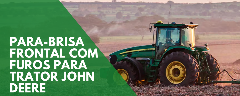 Vidro frontal john deere é na Loja do Parabrisa